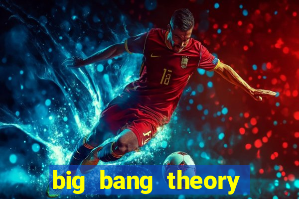 big bang theory assistir dublado